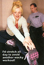 I'd stretch all day to avoid another wacky workout!